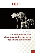 Couverture du livre « Les traitements non chirurgicaux des fractures des chiens et des chats » de Marie Guguen aux éditions Editions Universitaires Europeennes