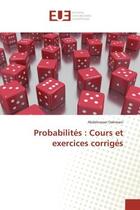 Couverture du livre « Probabilites : cours et exercices corriges » de Dahmani Abdelnasser aux éditions Editions Universitaires Europeennes