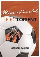 Couverture du livre « Le FC Lorient » de Georges Cadiou aux éditions Wartberg