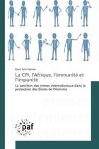 Couverture du livre « La CPI, l'Afrique, l'immunité et l'impunité ; la sanction des crimes internationaux dans la protection des droits de l'homme » de Berni Seni Naman aux éditions Presses Academiques Francophones