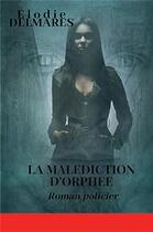 Couverture du livre « La malédiction d'Orphée » de Elodie Delmares aux éditions Bookelis