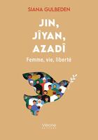 Couverture du livre « Jin, Jîyan, Azadî;Femme, vie, liberté » de Siana Gulbeden aux éditions Verone