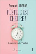 Couverture du livre « Peste, c'est l'heure ! - ou le premier recit d'yves east » de Lapierre Edmond aux éditions Sydney Laurent