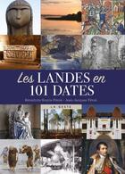 Couverture du livre « Les Landes en 101 dates » de Benedicte Fenie et Jean-Jacques Fenie aux éditions Geste