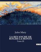 Couverture du livre « LA REVANCHE DE ROGER-LA-HONTE : Tome III » de Jules Mary aux éditions Culturea
