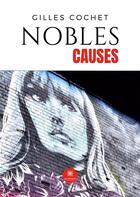 Couverture du livre « Nobles causes » de Gilles Cochet aux éditions Le Lys Bleu