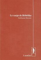 Couverture du livre « Le cargo de Rébétika » de Guillaume Decourt aux éditions Editions Lanskine