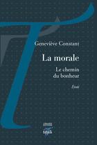 Couverture du livre « La morale ; le chemin du bonheur » de Genevieve Constant aux éditions Tituli