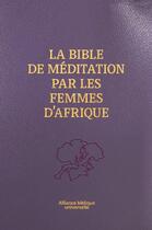 Couverture du livre « La Bible de méditation par les femmes d'Afrique » de Laurence Ndong et Josee Ngalula et Joanna Ilboudo aux éditions Bibli'o