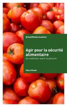 Couverture du livre « Agir pour la sécurité alimentaire : se mobiliser avant la pénurie » de Thierry Vincent aux éditions Nbe Editions
