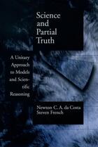 Couverture du livre « Science and Partial Truth: A Unitary Approach to Models and Scientific » de French Steven aux éditions Oxford University Press Usa