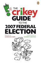 Couverture du livre « Crikey Guide to the 2007 Federal Election » de Kerr Christian aux éditions Penguin Books Ltd Digital