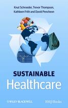 Couverture du livre « Sustainable Healthcare » de Knut Schroeder et Trevor Thompson et Kathleen Frith et David Pencheon aux éditions Bmj Books