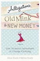 Couverture du livre « Alligators Old Mink & New Money » de Houtte Alison aux éditions Orion Digital