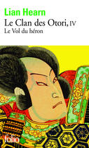 Couverture du livre « Le clan des Otori Tome 4 : le vol du héron » de Lian Hearn aux éditions Gallimard