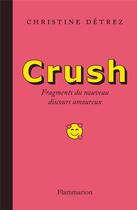 Couverture du livre « Crush : fragments du nouveau discours amoureux » de Christine Detrez aux éditions Flammarion