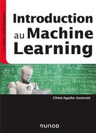 Couverture du livre « Introduction au machine learning » de Chloe-Agathe Azencott aux éditions Dunod