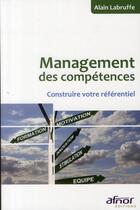 Couverture du livre « Management des compétences ; construire votre référentiel » de Alain Labruffe aux éditions Afnor Editions