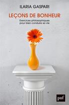 Couverture du livre « Leçons de bonheur ; exercices philosophiques pour bien conduire sa vie » de Ilaria Gaspari aux éditions Puf