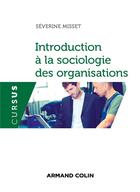 Couverture du livre « Introduction à la sociologie des organisations » de Severine Misset aux éditions Armand Colin