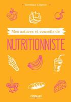 Couverture du livre « Mes astuces et conseils de nutritionniste » de Veronique Liegeois aux éditions Eyrolles