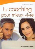 Couverture du livre « Le coaching pour mieux vivre » de Catherine Cudicio aux éditions Eyrolles