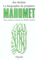 Couverture du livre « La biographie du prophète Mahomet : Texte traduit et annoté par Wahib Atallah » de Ibn Hicham aux éditions Fayard
