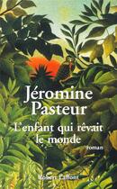 Couverture du livre « L'enfant qui rêvait le monde » de Jéromine Pasteur aux éditions Robert Laffont