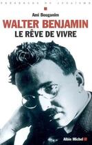 Couverture du livre « Walter Benjamin, le rêve de vivre » de Bouganim-A aux éditions Albin Michel