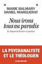 Couverture du livre « Nous irons tous au paradis ; le jugement dernier en question » de Daniel Marguerat et Marie Balmary aux éditions Albin Michel