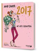 Couverture du livre « MON CAHIER ; my life is beautiful 2017 » de Isabelle Maroger et Benedicte aux éditions Solar