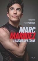 Couverture du livre « Marc Marquez, l'amour du risque » de Michel Turco aux éditions Solar