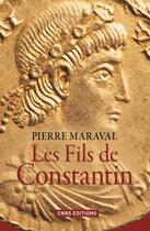 Couverture du livre « Les fils de Constantin » de Pierre Maraval aux éditions Cnrs Editions