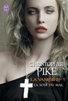 Couverture du livre « La vampire Tome 5 ; la soif du mal » de Christopher Pike aux éditions J'ai Lu