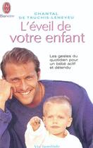 Couverture du livre « L'eveil de votre enfant - les gestes du quotidien pour un bebe actif et detendu » de Truchis-Leneveu Chan aux éditions J'ai Lu