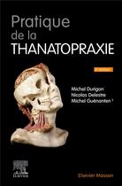 Couverture du livre « Pratique de la thanatopraxie (4e édition) » de Michel Durigon et Michel Guenanten et Nicolas Delestre aux éditions Elsevier-masson