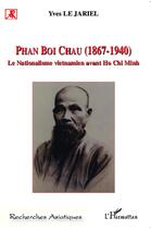 Couverture du livre « Phan Boi Chau (1867-1940) ; le nationalisme vietnamien avant Ho Chi Minh » de Yves Le Jariel aux éditions L'harmattan