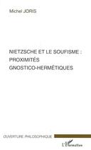 Couverture du livre « Nietzsche et le soufisme : proximités gnostico-hermétiques » de Michel Joris aux éditions Editions L'harmattan