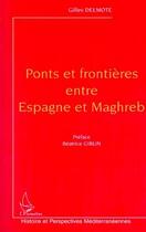 Couverture du livre « Ponts et frontieres entre espagne et maghreb » de Delmote Gilles aux éditions Editions L'harmattan