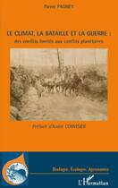 Couverture du livre « Le climat, la bataille et la guerre ; des conflits limités aux conflits planétaires » de Pierre Pagney aux éditions Editions L'harmattan