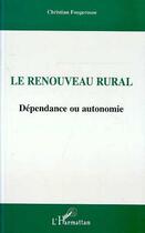 Couverture du livre « Le renouveau rural - dependance ou autonomie » de Fougerouse Christian aux éditions Editions L'harmattan