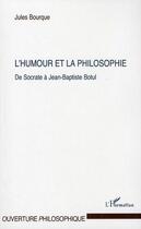 Couverture du livre « L'humour et la philosophie ; de Socrate à Jean Baptiste Botul » de Jules Bourque aux éditions Editions L'harmattan