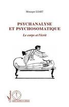 Couverture du livre « Psychanalyse et psychosomatique ; le corps et l'écrit » de Monique Liart aux éditions Editions L'harmattan