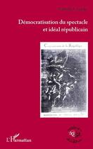 Couverture du livre « Démocratisation du spectacle et idéal républicain » de Nathalie Coutelet aux éditions Editions L'harmattan