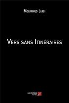 Couverture du livre « Vers sans itinéraires » de Mohammed Larbi aux éditions Editions Du Net