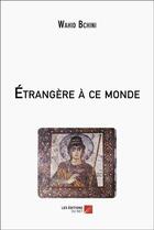 Couverture du livre « Etrangere a ce monde » de Bchini Wahid aux éditions Editions Du Net