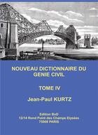 Couverture du livre « Nouveau dictionnaire du genie civil t.4 » de Jean-Paul Kurtz aux éditions Books On Demand