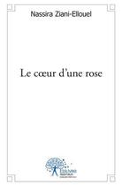 Couverture du livre « Le coeur d'une rose » de Ziani-Ellouel N. aux éditions Edilivre