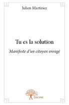 Couverture du livre « Tu es la solution » de Julien Martinez aux éditions Edilivre