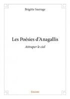 Couverture du livre « Les poesies d'Anagallis ; attraper le ciel » de Brigitte Sauvage aux éditions Edilivre